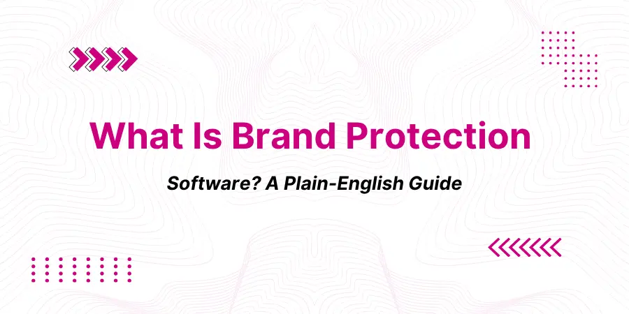 What Is Brand Protection Software? A Plain-English Guide for 2026