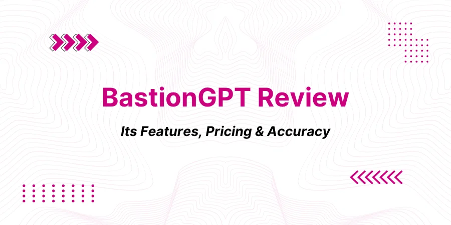 BastionGPT Review: Features, Pricing & Accuracy