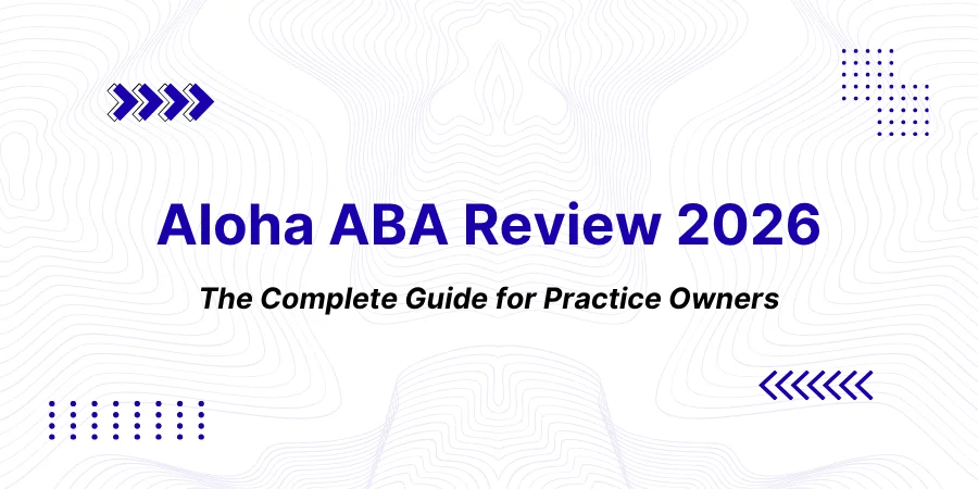 Aloha ABA Review 2026: The Complete Guide for Practice Owners