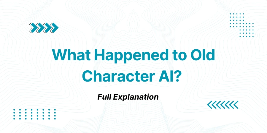 What Happened to Old Character AI? Full Explanation