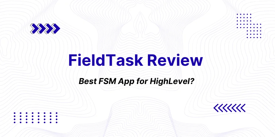 FieldTask Review 2026: Is It the Best Field Service Management App for HighLevel?