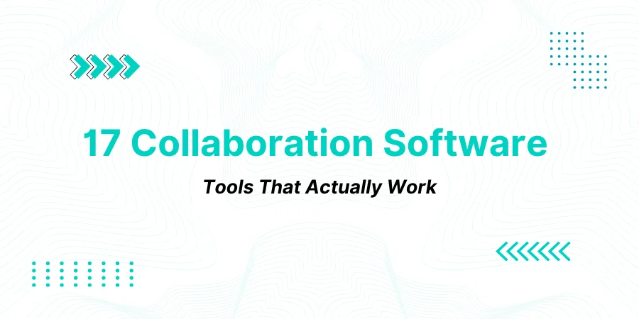 17 Collaboration Software Tools That Actually Work