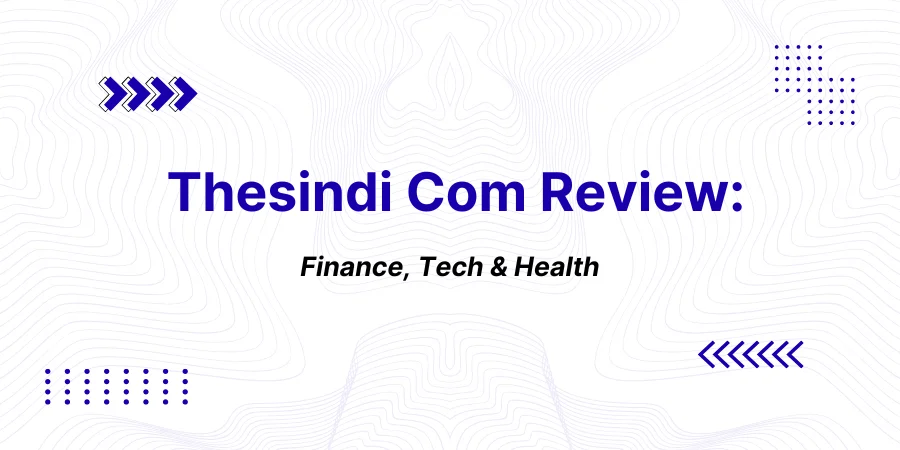 Thesindi Com Review 2026: Finance, Tech & Health