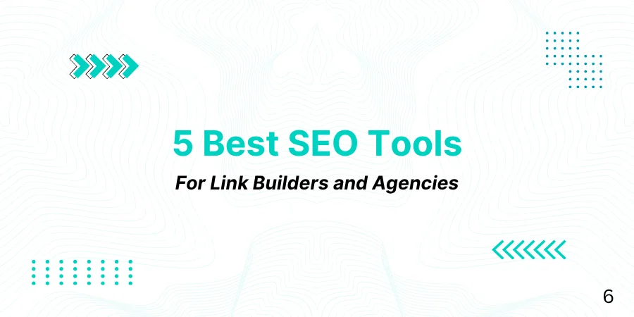 5 Best SEO Tools for Link Builders and Agencies (Tried and Tested)