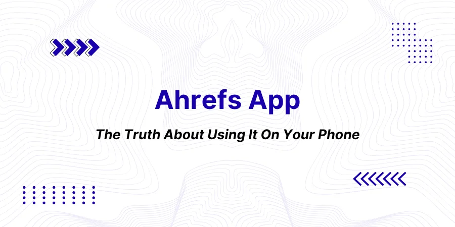 Ahrefs App: The Truth About Using It On Your Phone