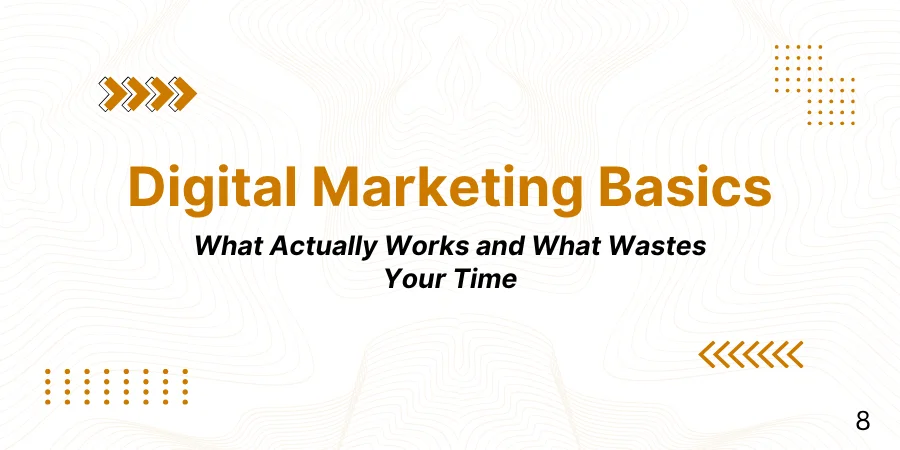 Digital Marketing Basics: What Actually Works and What Wastes Your Time