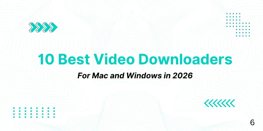 10 Best Video Downloaders for Mac and Windows in 2026