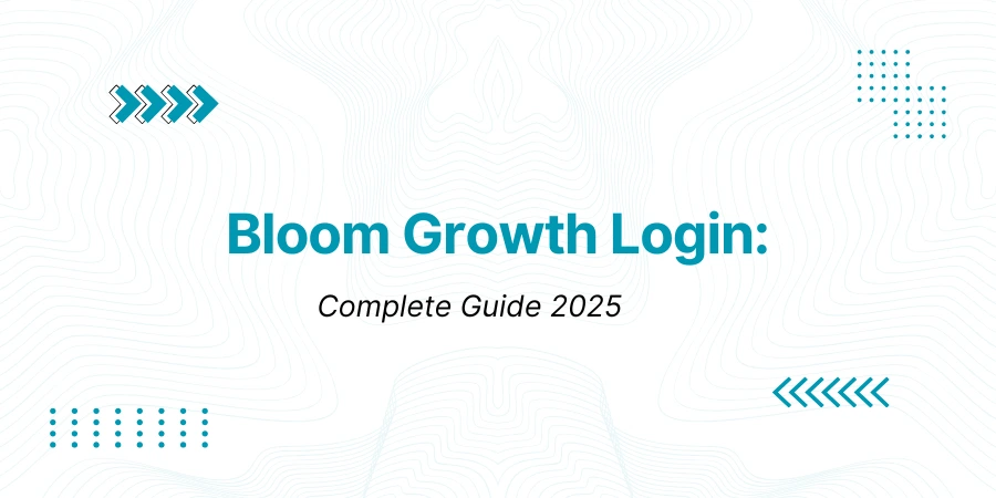 Bloom Growth Login: Complete Guide 2025