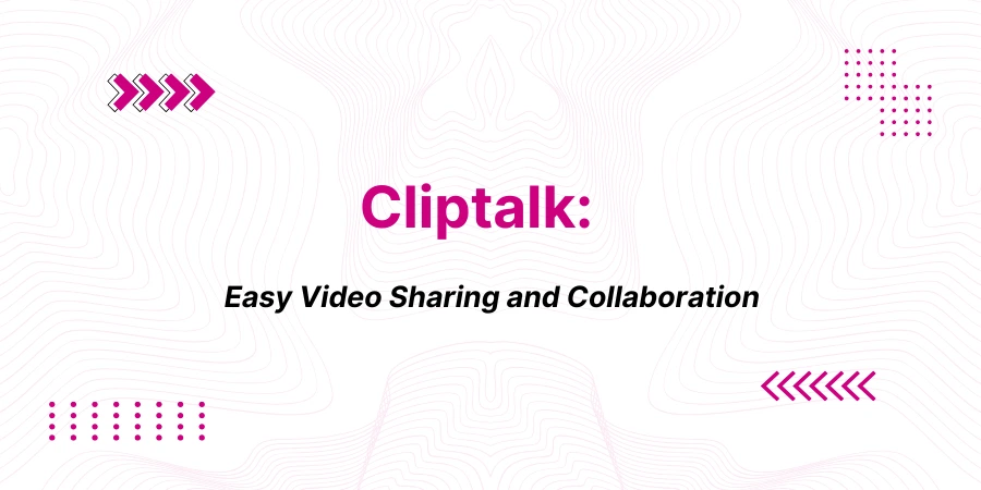 Cliptalk: Easy Video Sharing and Collaboration