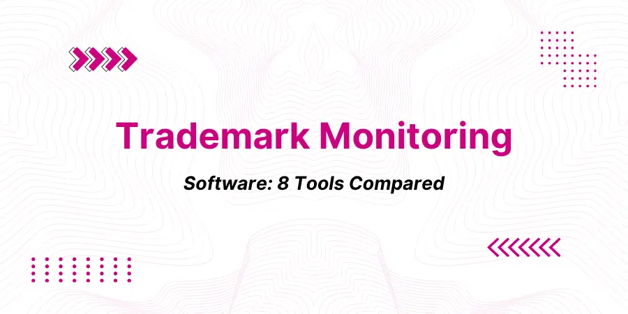 8 Best Trademark Monitoring Software 2026: Tools, and the Two Approaches That Split Them