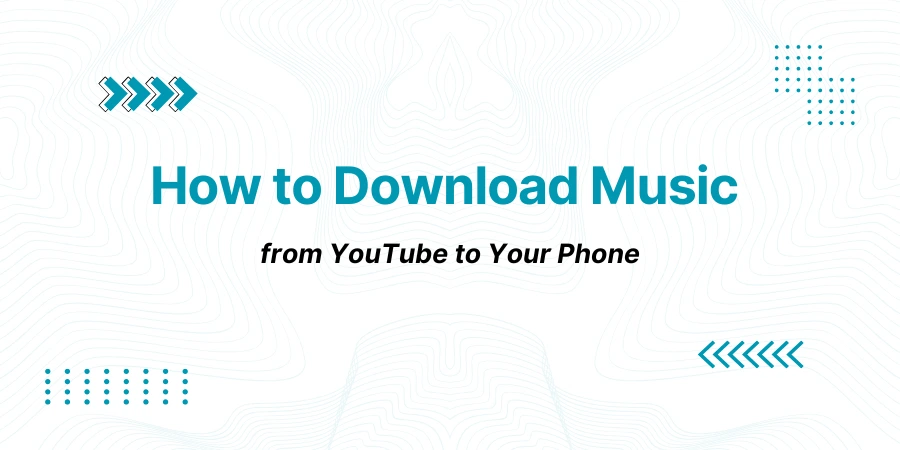 How to Download Music from YouTube to Your Phone
